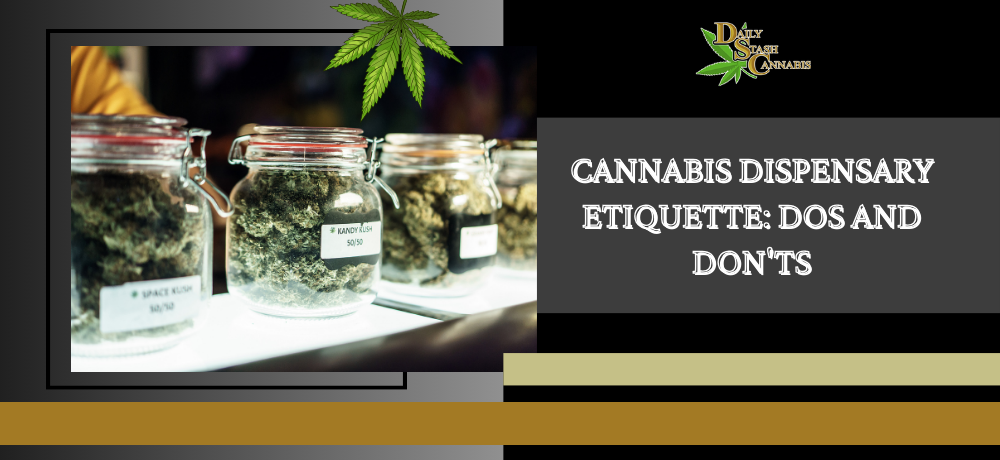 Cannabis Dispensary Etiquette: Dos And Don’ts